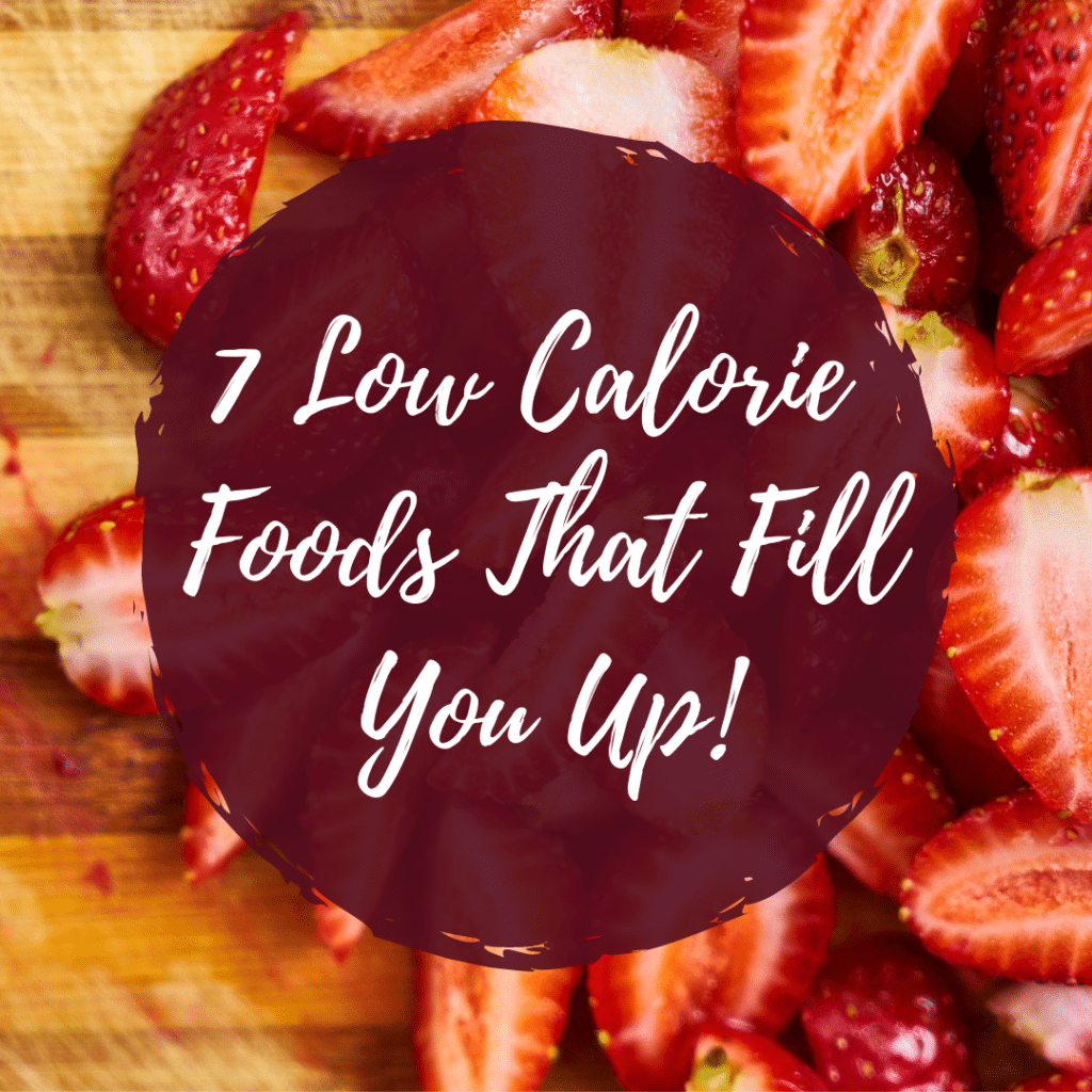 7 low calorie foods that fill you up