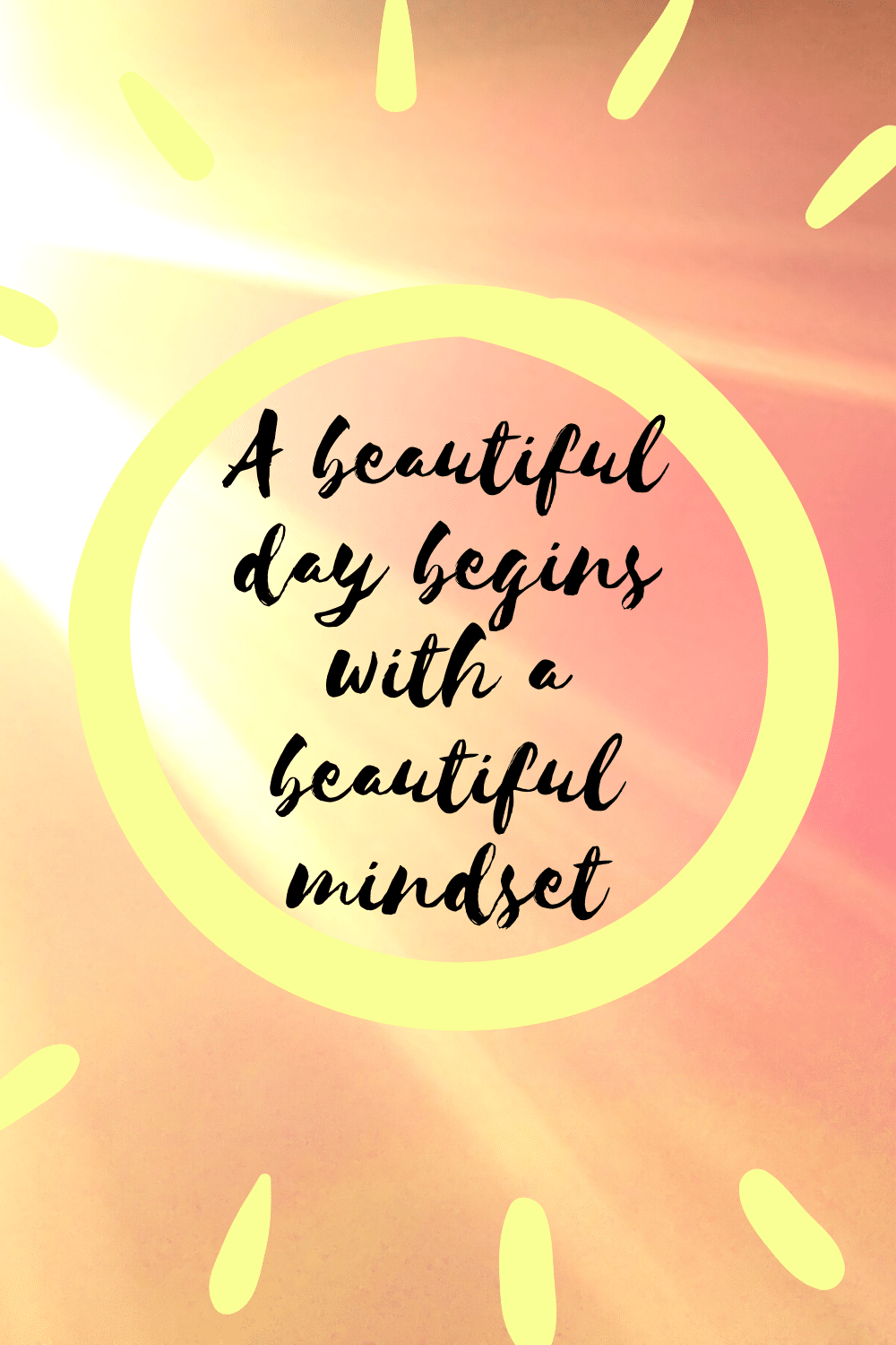A beautiful day begins with a beautiful mindset