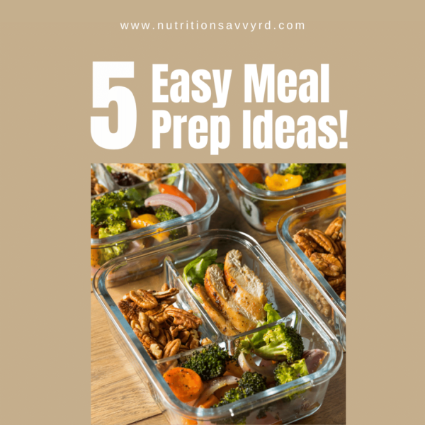 5 Easy Meal Prep Ideas | Nutrition Savvy Dietitian
